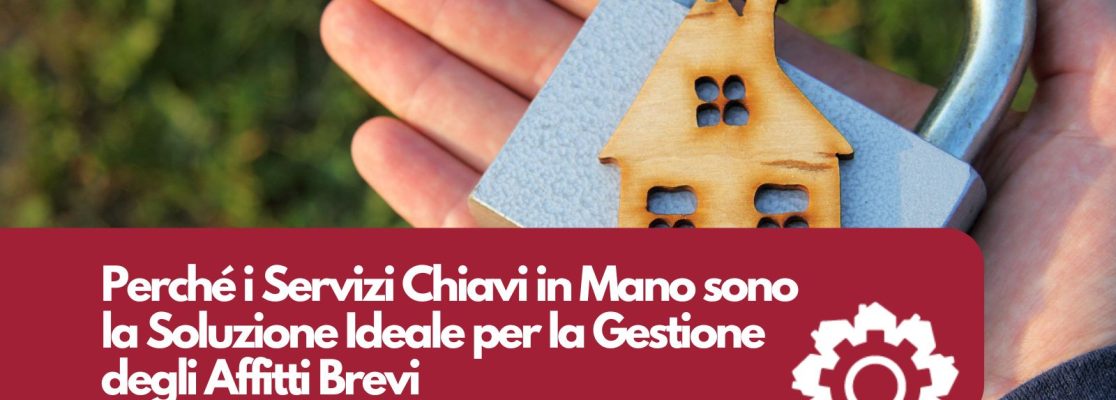 Perché i servizi Chiavi in Mano sono la soluzione ideale per la gestione degli affitti brevi