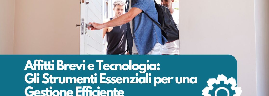 Affitti brevi e tecnologia: gli strumenti essenziali per una gestione efficiente