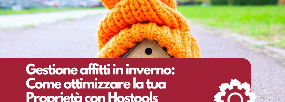 Gestione Affitti in inverno: come ottimizzare la tua proprietà con Hostools