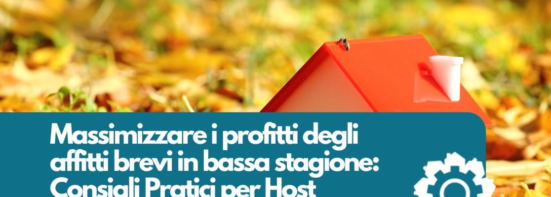 Massimizzare i profitti degli affitti brevi in Bassa Stagione: consigli pratici per Host