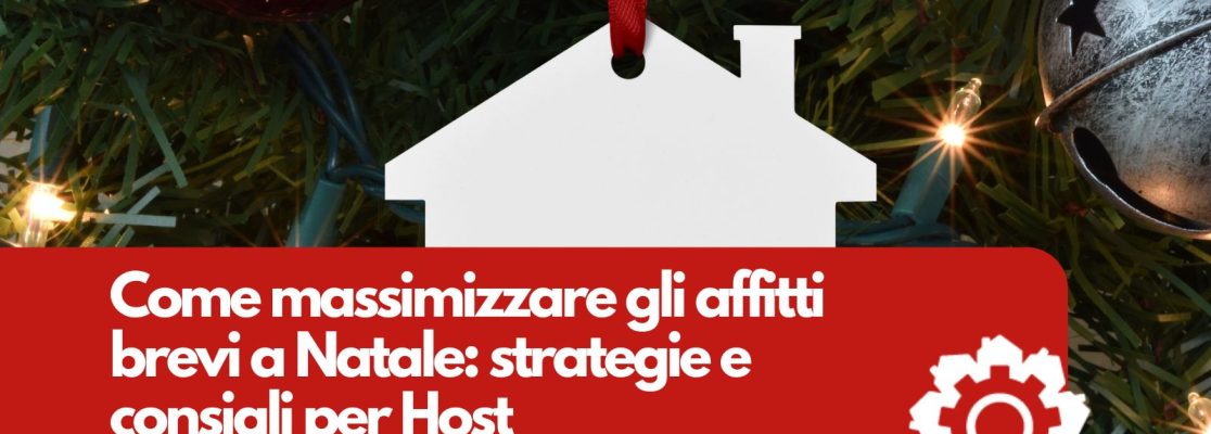 Come massimizzare gli affitti brevi a Natale: strategie e consigli per Host e Property Manager