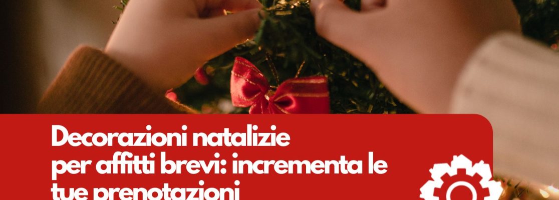 Decorazioni natalizie per affitti brevi: l’esperienza festiva che incrementa le prenotazioni