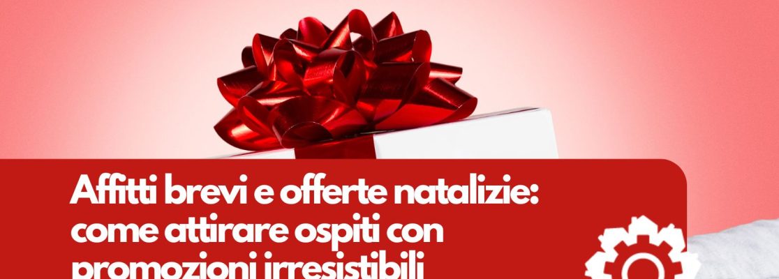 Affitti brevi e offerte natalizie: come attirare ospiti con promozioni irresistibili