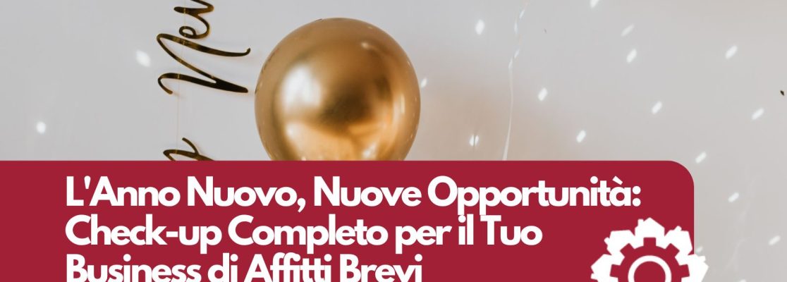 L’Anno Nuovo, Nuove Opportunità: Check-up Completo per il Tuo Business di Affitti Brevi