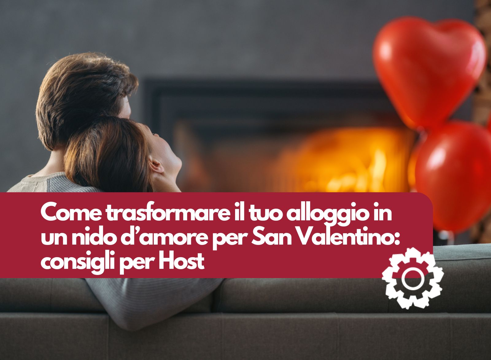 Come trasformare il tuo alloggio romantico per San Valentino: consigli per Host