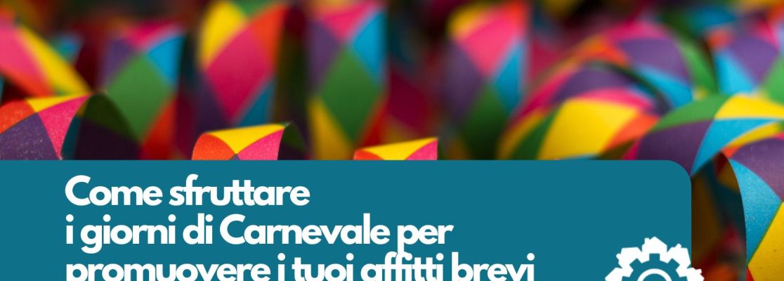 Affitti brevi a Carnevale: come sfruttare questi giorni di festa