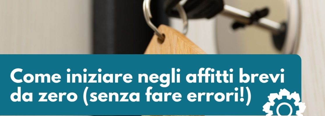 Come iniziare negli affitti brevi da zero senza fare errori