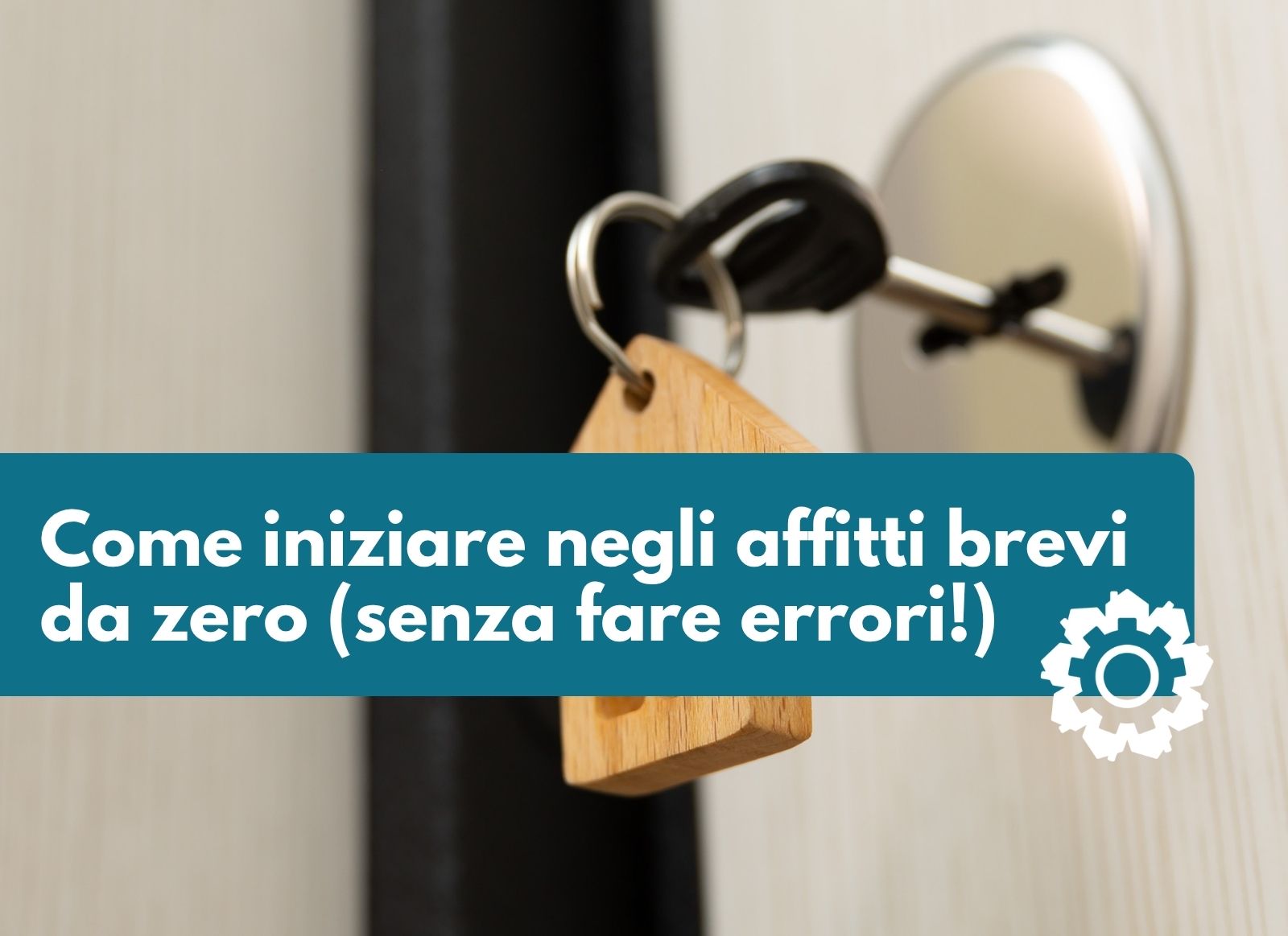 Come iniziare negli affitti brevi da zero senza fare errori