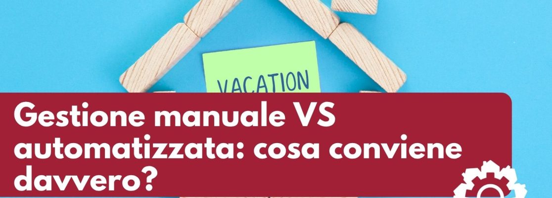Gestione manuale vs automatizzata: cosa conviene davvero?