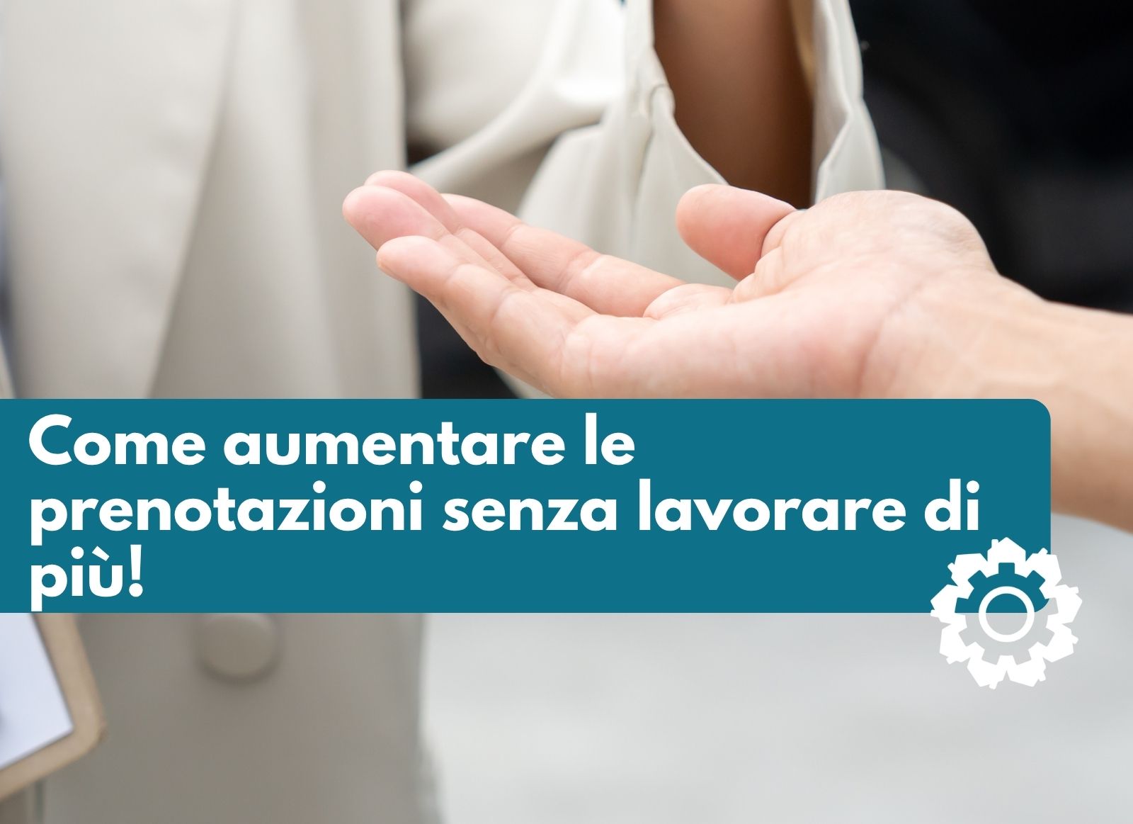 Come aumentare le prenotazioni senza lavorare di più!